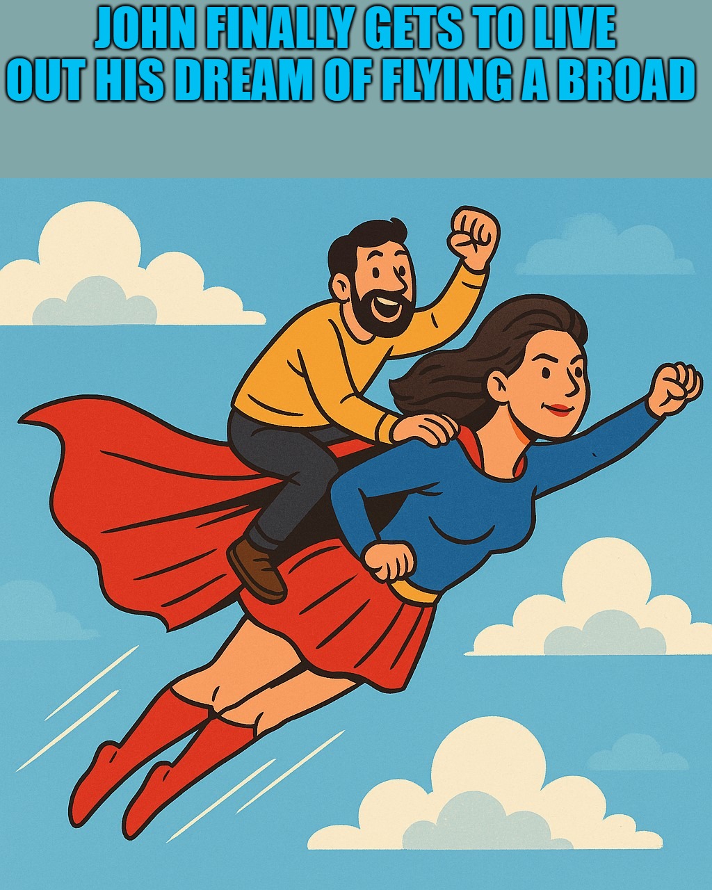 JOHN FINALLY GETS TO LIVE OUT HIS DREAM OF FLYING A BROAD | made w/ Imgflip meme maker