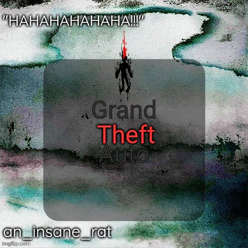street rat's lil darkie temp | Theft; Grand; Auto | image tagged in street rat's lil darkie temp | made w/ Imgflip meme maker