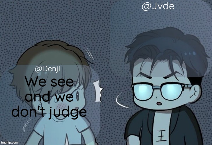 Denjii and jade shared announcement template | We see and we don't judge | image tagged in denjii and jade shared announcement template | made w/ Imgflip meme maker