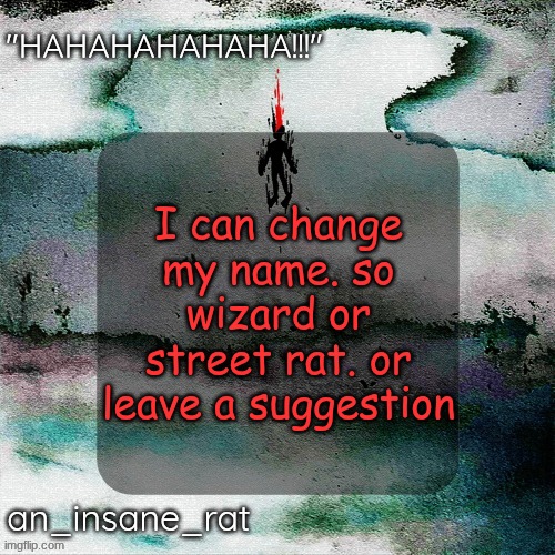 street rat's lil darkie temp | I can change my name. so wizard or street rat. or leave a suggestion | image tagged in street rat's lil darkie temp | made w/ Imgflip meme maker