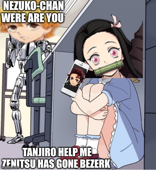 Anime Girl Hiding from Terminator | NEZUKO-CHAN WERE ARE YOU; TANJIRO HELP ME ZENITSU HAS GONE BEZERK | image tagged in anime girl hiding from terminator | made w/ Imgflip meme maker
