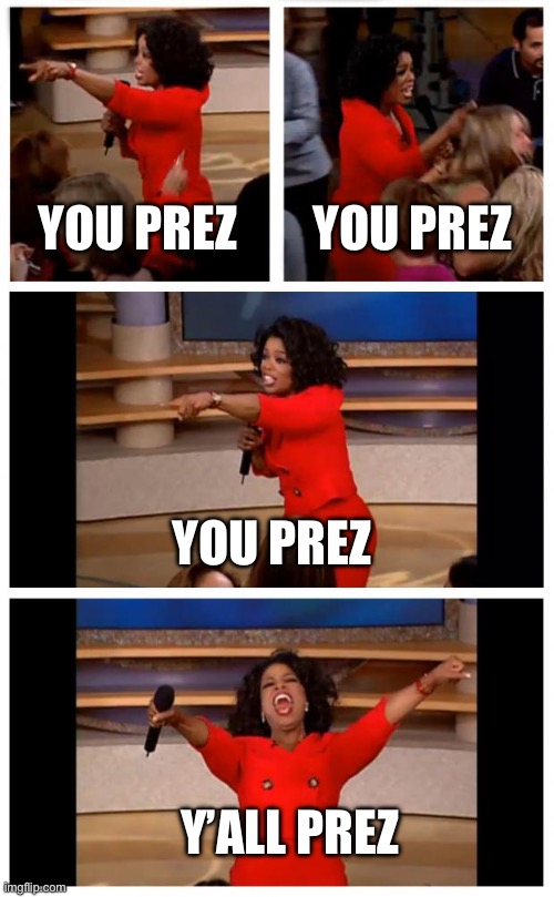 Alternate Reality | YOU PREZ; YOU PREZ; YOU PREZ; Y’ALL PREZ | image tagged in memes,oprah you get a car everybody gets a car | made w/ Imgflip meme maker