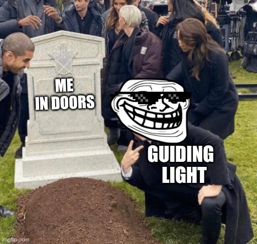 Grant Gustin over grave | ME IN DOORS; GUIDING 
 LIGHT | image tagged in grant gustin over grave | made w/ Imgflip meme maker