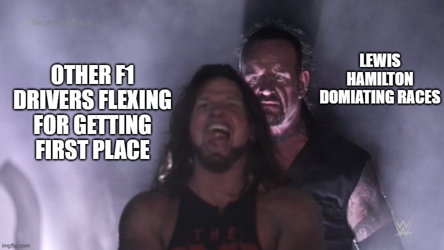 AJ Styles & Undertaker | LEWIS HAMILTON DOMIATING RACES; OTHER F1 DRIVERS FLEXING FOR GETTING FIRST PLACE | image tagged in aj styles undertaker | made w/ Imgflip meme maker