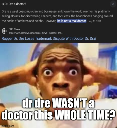 E | dr dre WASN'T a doctor this WHOLE TIME? | image tagged in dr dre | made w/ Imgflip meme maker