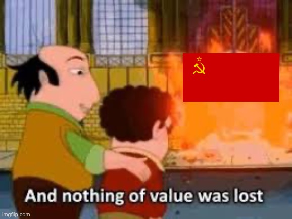 Screw the Soviet Union and I’m glad it’s gone | made w/ Imgflip meme maker
