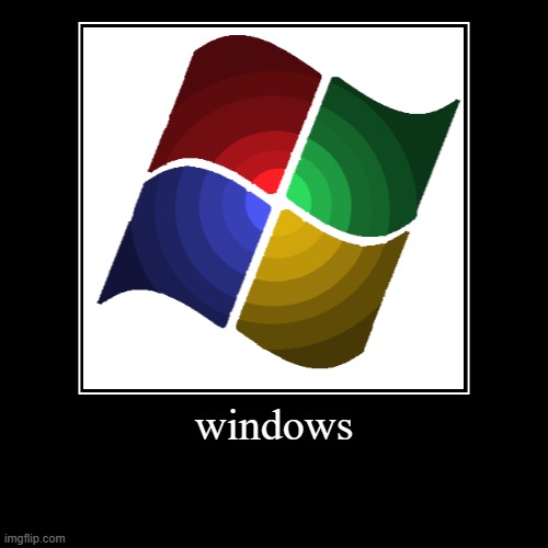 windows | windows | | image tagged in funny,demotivationals | made w/ Imgflip demotivational maker