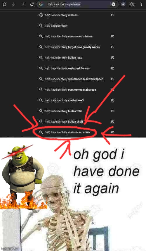 S H R E K | image tagged in oh god i have done it again | made w/ Imgflip meme maker