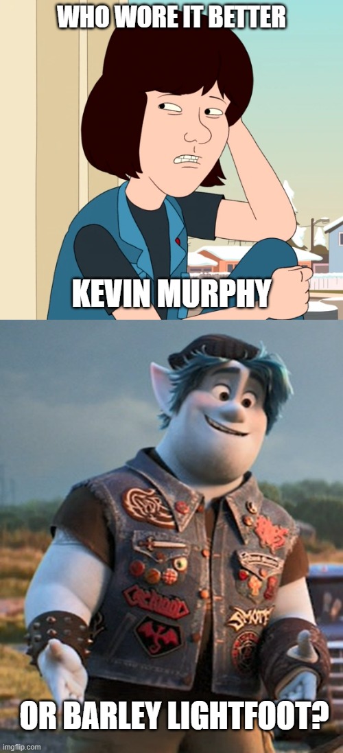Who Wore It Better Wednesday #278 - Black T-shirts and blue denim vests | WHO WORE IT BETTER; KEVIN MURPHY; OR BARLEY LIGHTFOOT? | image tagged in memes,who wore it better,f is for family,onward,netflix,pixar | made w/ Imgflip meme maker