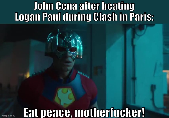 Definitely a sight to see | John Cena after beating Logan Paul during Clash in Paris:; Eat peace, motherfucker! | image tagged in pro wrestling,dc comics | made w/ Imgflip meme maker