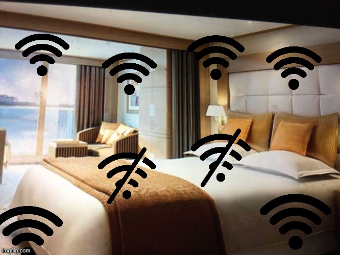 My WiFi | image tagged in cruise ship bedroom | made w/ Imgflip meme maker