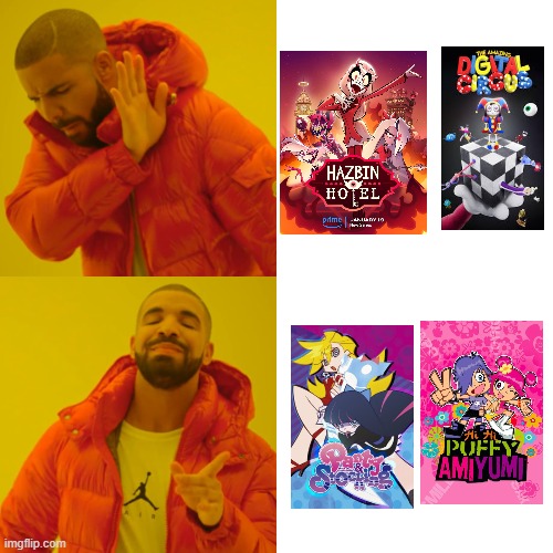 Me watching shows in 2025 | image tagged in memes,drake hotline bling,hazbin hotel,the amazing digital circus,hi hi puffy amiyumi,panty and stocking with garterbelt | made w/ Imgflip meme maker