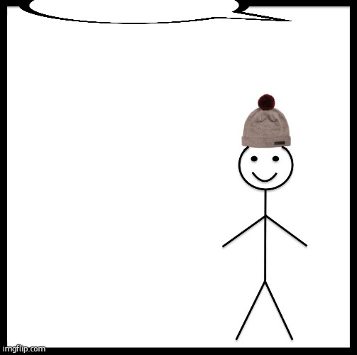 Be Like Bill Meme | image tagged in memes,be like bill | made w/ Imgflip meme maker