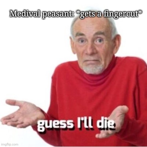 Medival peasant | Medival peasant: *gets a fingercut* | image tagged in imgflip,upvote,upvote begging | made w/ Imgflip meme maker