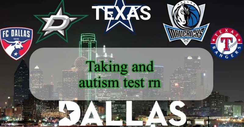 I have something to say | Taking and autism test rn | image tagged in i have something to say | made w/ Imgflip meme maker