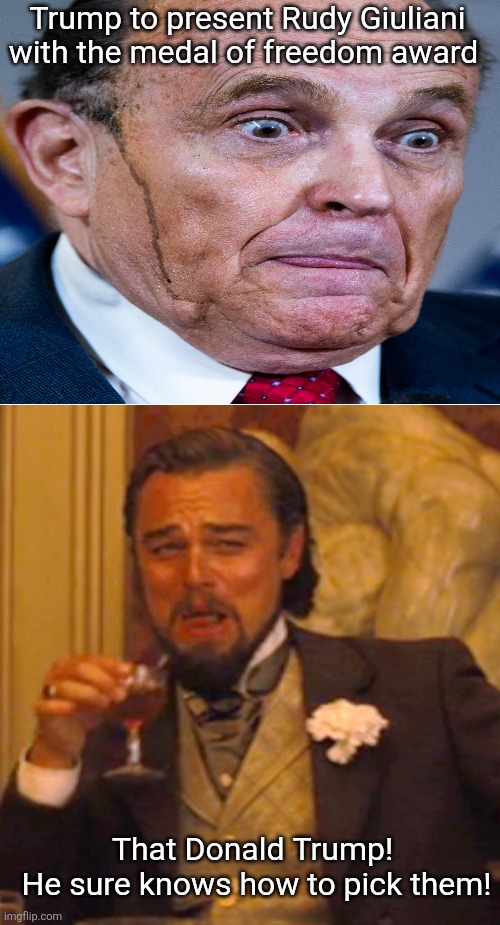 Trump loyalty award ~ Previously called The Medal of Freedom | Trump to present Rudy Giuliani with the medal of freedom award; That Donald Trump! 
He sure knows how to pick them! | image tagged in rudy giuliani,trump loyalty award,doesn't deserve it,trump,maga | made w/ Imgflip meme maker