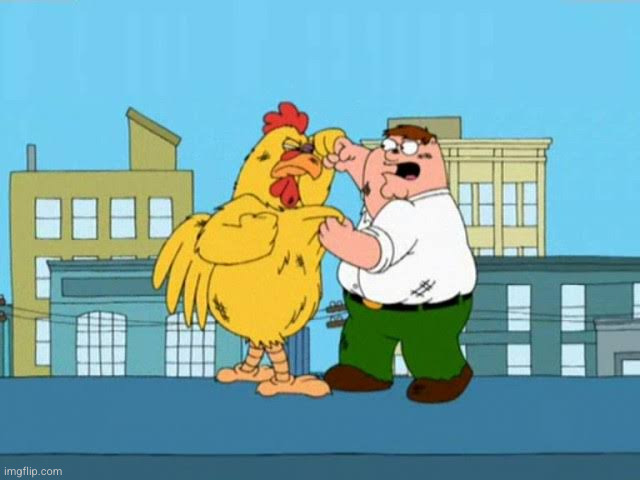 Peter Griffin chicken fight | image tagged in peter griffin chicken fight | made w/ Imgflip meme maker