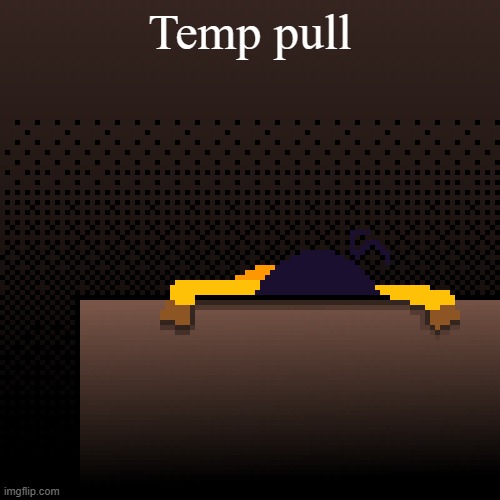 life. | Temp pull | image tagged in life | made w/ Imgflip meme maker