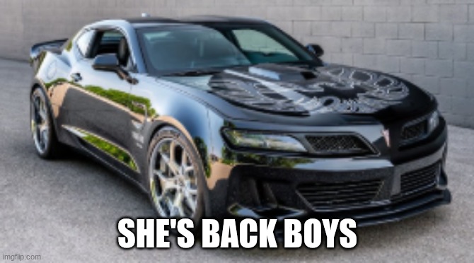 Pontiac is back, and better than before (mabey) | SHE'S BACK BOYS | image tagged in 2025 pontiac firebird trans am super duty | made w/ Imgflip meme maker