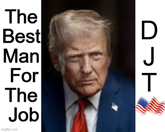 We owe our sovereignty & actual existence to this true patriot. | The 


Best 


Man 


For


The 


Job; D

J

T | image tagged in donald j trump,americans,no commies,no marxists,donald trump,thank you | made w/ Imgflip meme maker