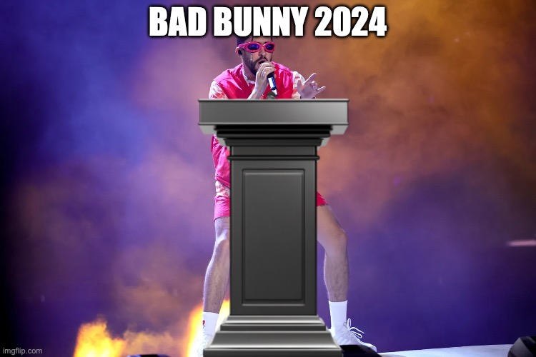 idk | BAD BUNNY 2024 | image tagged in brainrot | made w/ Imgflip meme maker