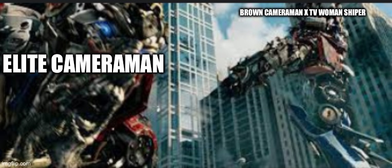 Who will win | BROWN CAMERAMAN X TV WOMAN SHIPER; ELITE CAMERAMAN | image tagged in optimus prime shoots sentinel,skibidi toilet | made w/ Imgflip meme maker