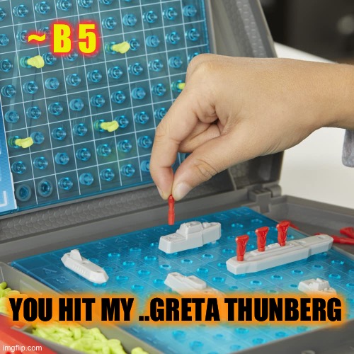 Free-DOOMED Flotilla. | ~ B 5; YOU HIT MY ..GRETA THUNBERG | image tagged in battle ship,freedom flotilla,greta thunberg,gaza israel,war,dark humour | made w/ Imgflip meme maker