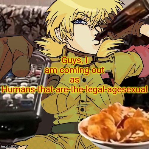 Millie's Seras Victoria Hellsing Ultimate Announcement template | Guys, I am coming out as Humans-that-are-the-legal-agesexual | image tagged in millie's seras victoria hellsing ultimate announcement template | made w/ Imgflip meme maker