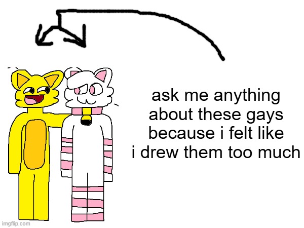 ask me anything about these gays because i felt like i drew them too much | made w/ Imgflip meme maker