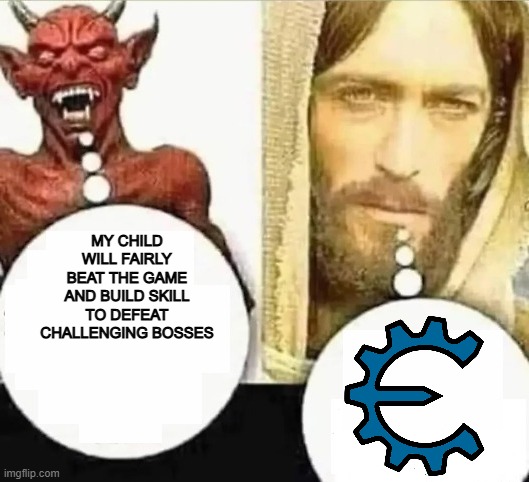 My child will | MY CHILD WILL FAIRLY BEAT THE GAME AND BUILD SKILL TO DEFEAT CHALLENGING BOSSES | image tagged in my child will | made w/ Imgflip meme maker