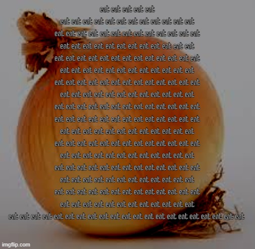 Onion | eat eat eat eat eat eat eat eat eat eat eat eat eat eat eat eat eat eat eat eat eat eat eat eat eat eat eat eat eat eat eat eat eat eat eat eat eat eat eat eat eat eat eat eat eat eat eat eat eat eat eat eat eat eat eat eat eat eat eat eat eat eat eat eat eat eat eat eat eat eat eat eat eat eat eat eat eat eat eat eat eat eat eat eat eat eat eat eat eat eat eat eat eat eat eat eat eat eat eat eat eat eat eat eat eat eat eat eat eat eat eat eat eat eat eat eat eat eat eat eat eat eat eat eat eat eat eat eat eat eat eat eat eat eat eat eat eat eat eat eat eat eat eat eat eat eat eat eat eat eat eat eat eat eat eat eat eat eat eat eat eat eat eat eat eat eat eat eat eat eat eat eat eat eat eat eat eat eat eat eat eat eat eat eat eat eat eat eat eat eat eat eat eat eat eat eat eat eat eat eat eat eat eat eat eat eat eat eat eat eat eat eat eat eat eat eat eat eat eat eat eat eat eat eat eat eat | image tagged in onion | made w/ Imgflip meme maker