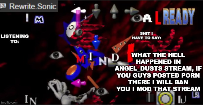 rewrite kyokai annoucement temp | WHAT THE HELL HAPPENED IN ANGEL_DUSTS STREAM, IF YOU GUYS POSTED PORN THERE I WILL BAN YOU I MOD THAT STREAM | image tagged in rewrite kyokai annoucement temp | made w/ Imgflip meme maker