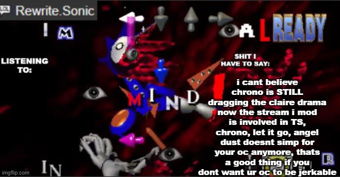 rewrite kyokai annoucement temp | i cant believe chrono is STILL dragging the claire drama now the stream i mod is involved in TS, chrono, let it go, angel dust doesnt simp for your oc anymore, thats a good thing if you dont want ur oc to be jerkable | image tagged in rewrite kyokai annoucement temp | made w/ Imgflip meme maker