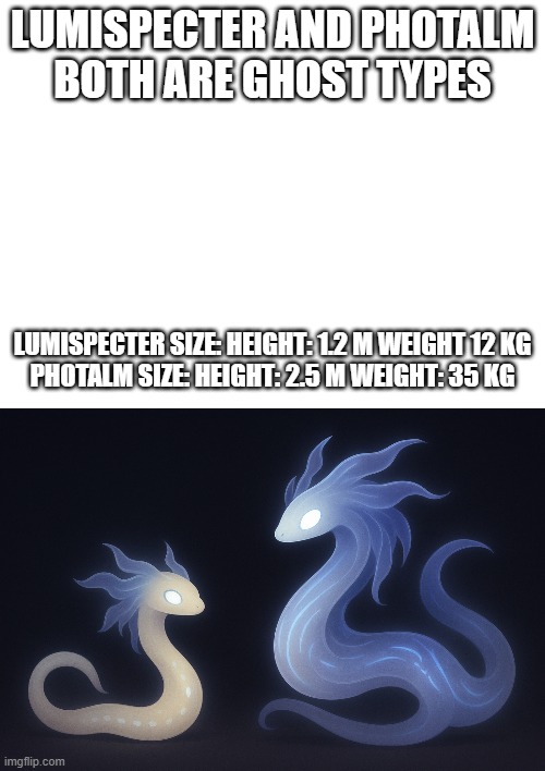 new fakemon | LUMISPECTER AND PHOTALM
BOTH ARE GHOST TYPES; LUMISPECTER SIZE: HEIGHT: 1.2 M WEIGHT 12 KG
PHOTALM SIZE: HEIGHT: 2.5 M WEIGHT: 35 KG | image tagged in pokemon,fakemon | made w/ Imgflip meme maker