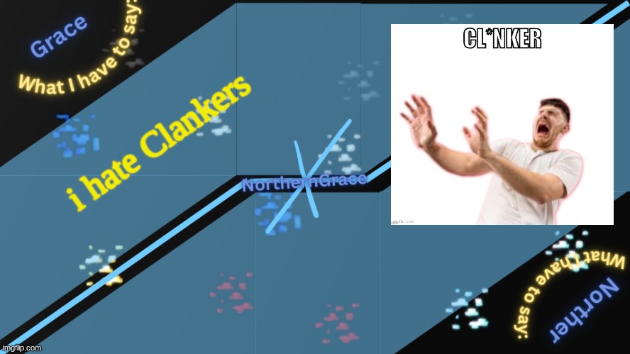 NorthernGrace Temp v2 | i hate Clankers | image tagged in northerngrace temp v2 | made w/ Imgflip meme maker