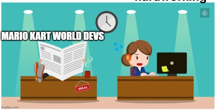 work hard vs lazy | MARIO KART WORLD DEVS | image tagged in work hard vs lazy | made w/ Imgflip meme maker