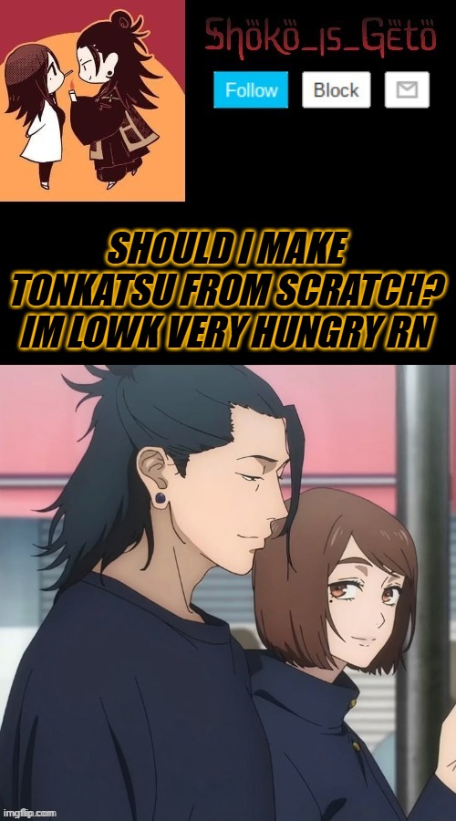 SHOULD I MAKE TONKATSU FROM SCRATCH? IM LOWK VERY HUNGRY RN | made w/ Imgflip meme maker