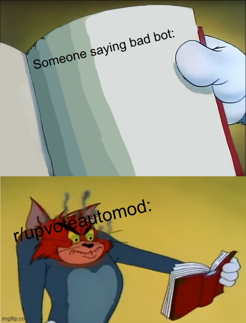 r/Upvoteautomod slander | Someone saying bad bot:; r/upvoteautomod: | image tagged in angry tom reading book | made w/ Imgflip meme maker