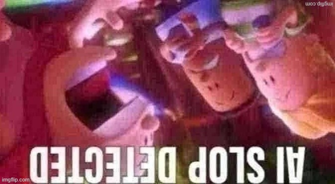 AI SLOP DETECTED | image tagged in ai slop detected | made w/ Imgflip meme maker