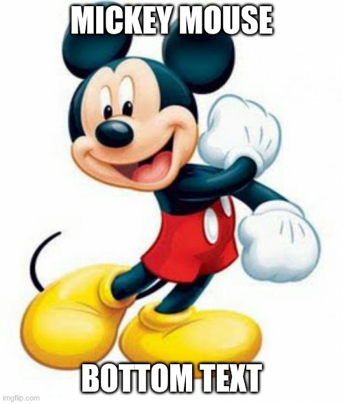 plmkojniuhbygvtfrcdexswzqaaaqqqsdrtfyguhgytf (no ideas for a title) | MICKEY MOUSE; BOTTOM TEXT | image tagged in mickey mouse | made w/ Imgflip meme maker