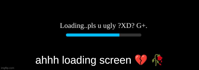 r we seeing this? | ahhh loading screen 💔 🥀 | made w/ Imgflip meme maker