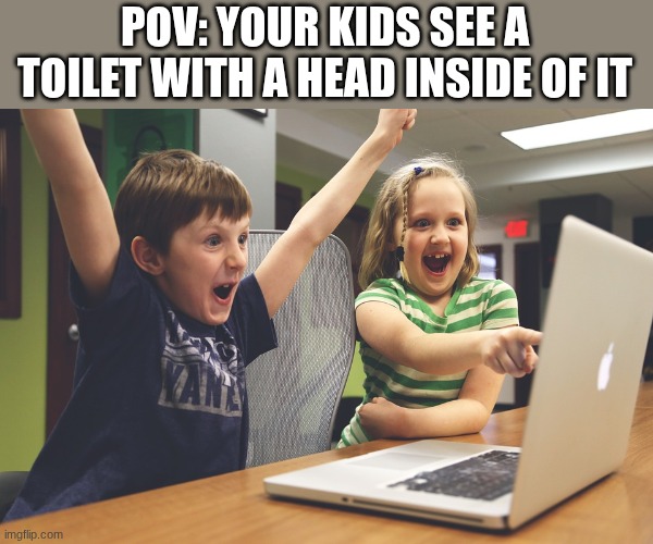 I still cant think of a title for this image fr fr | POV: YOUR KIDS SEE A TOILET WITH A HEAD INSIDE OF IT | image tagged in excited happy kids pointing at computer monitor,skibidi toilet | made w/ Imgflip meme maker