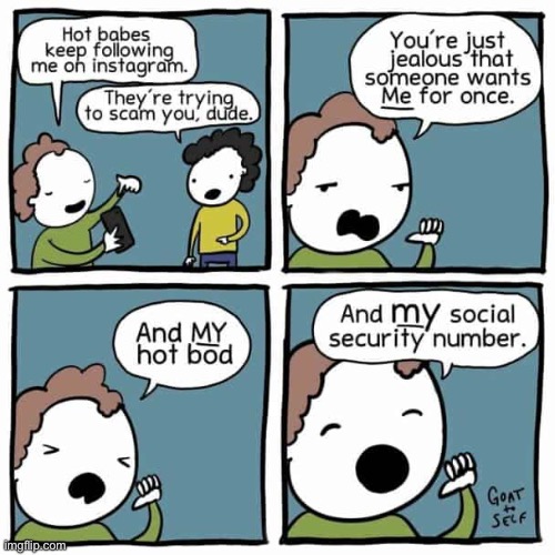 Goat to Self | image tagged in comics,goat to self,scam,jealous,ssn | made w/ Imgflip meme maker