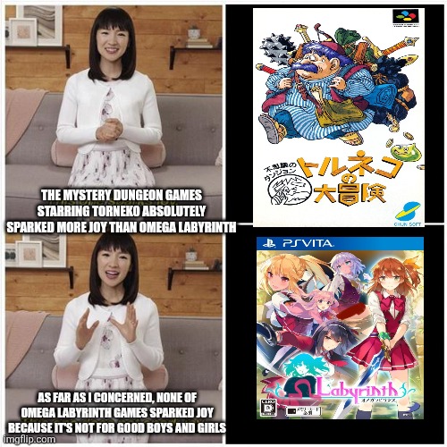 Marie Kondo Spark Joy | THE MYSTERY DUNGEON GAMES STARRING TORNEKO ABSOLUTELY SPARKED MORE JOY THAN OMEGA LABYRINTH; AS FAR AS I CONCERNED, NONE OF OMEGA LABYRINTH GAMES SPARKED JOY BECAUSE IT'S NOT FOR GOOD BOYS AND GIRLS | image tagged in marie kondo spark joy,dragon quest,choices,roguelike,omega labyrinth | made w/ Imgflip meme maker