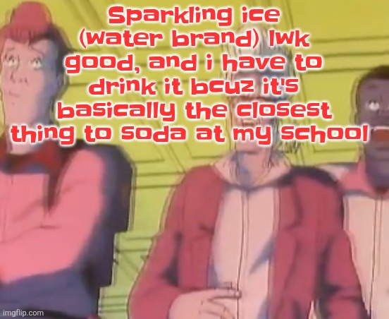 Anyway I'm lwk loving it here | Sparkling ice (water brand) lwk good, and i have to drink it bcuz it's basically the closest thing to soda at my school | image tagged in yo chat are we cooked fr | made w/ Imgflip meme maker
