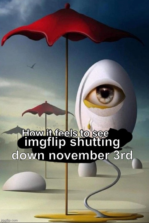 imgflip shutting down november 3rd | made w/ Imgflip meme maker