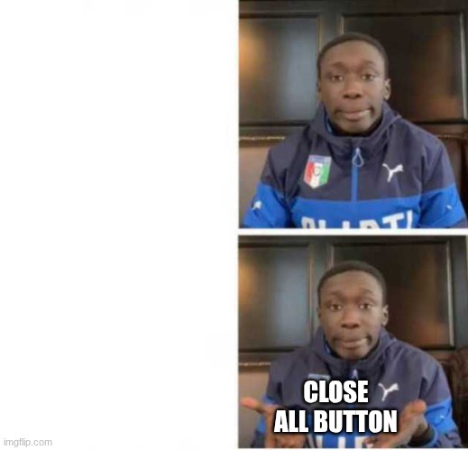 Khaby lame | CLOSE ALL BUTTON | image tagged in khaby lame | made w/ Imgflip meme maker