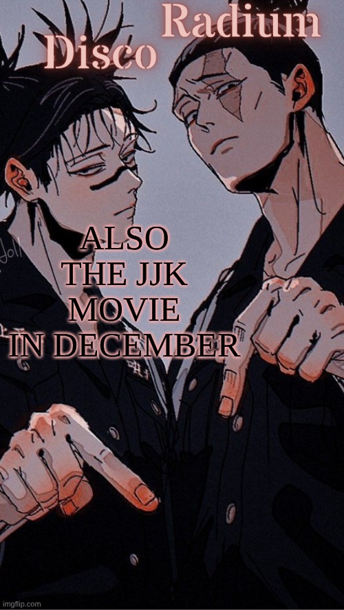 Disco and Radium's Choso and Todo shared temp | ALSO THE JJK MOVIE IN DECEMBER | image tagged in disco and radium's choso and todo shared temp | made w/ Imgflip meme maker