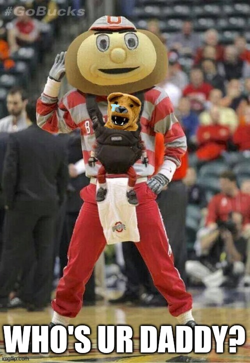 Penn State Ohio State meme | image tagged in memes,college football,football,ohio state buckeyes,nfl memes,who's your daddy | made w/ Imgflip meme maker