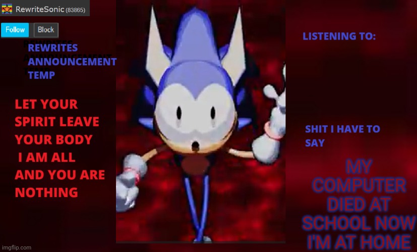 Rewrite annoucement temp | MY COMPUTER DIED AT SCHOOL NOW I'M AT HOME | image tagged in rewrite annoucement temp | made w/ Imgflip meme maker